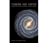 Finding Our Center : Wisdom from the Stars and Planets in Times of Change – AuthorHouse
