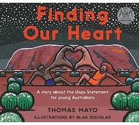 Finding Our Heart: A Story about the Uluru Statement for Young Australians