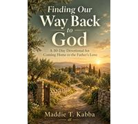 Finding Our Way Back to God: A 30-Day Devotional for Coming Home to the Father's Love