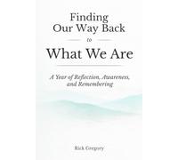 Finding Our Way Back to What We Are: A Year of Reflection, Awareness, and Remembering