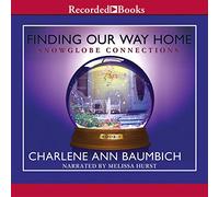 Finding Our Way Home: A Novel (The Snowglobe Connections Series) [Import]