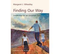 Finding Our Way: Leadership for An Uncertain Time