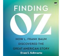 Finding Oz: How L. Frank Baum a découvert la grande histoire américaine
