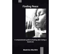 Finding Peace:: A Compassionate Guide to Healing After Losing a loved one.
