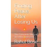 Finding Peace, After Losing Us: The Complete Story of an Unfinished Love