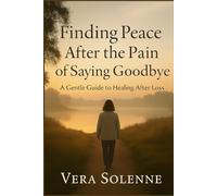 Finding Peace After the Pain of Saying Goodbye: A Gentle Guide to Healing After Loss