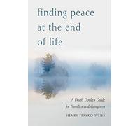 Finding Peace at the End of Life: A Death Doula's Guide for Families and Caregivers