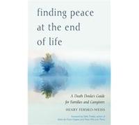 Finding Peace at the End of Life: A Death Doula's Guide for Families and Caregivers