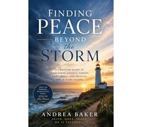Finding Peace Beyond the Storm: A Christian Guide to Overcoming Anxiety, Finding God's Peace, and Trusting Him In Every Season