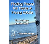 Finding Peace For Teens & Young Adults: There's always Another Way!
