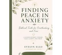 Finding Peace in Anxiety: Biblical Truth for Overthinking and Fear. “A Guided Journey Toward Calm, Clarity, and Trust”