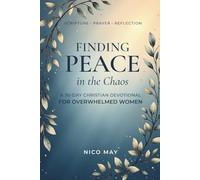 Finding Peace in the Chaos: A 30-Day Christian Devotional for Overwhelmed Women