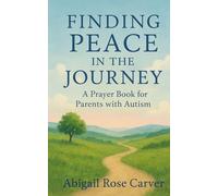 Finding Peace in the Journey: A Prayer Book for Parents with Autism
