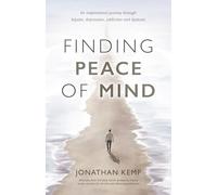 Finding Peace of Mind: An inspirational journey through bipolar, depression, addiction and dyslexia