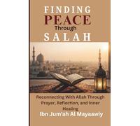 Finding Peace Through Salah: Reconnecting With Allah Through Prayer, Reflection, and Inner HealingStrength, and Lasting Success
