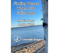Finding Peace When Life Falls Apart: There's always Another Way!