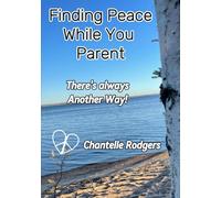 Finding Peace While You Parent: There's always Another Way!