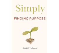 Finding Purpose: A guide for when you're asking yourself, "What am I doing Again?"