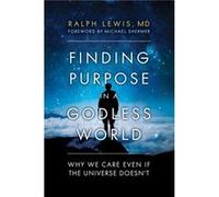 Finding Purpose in a Godless World by Ralph Lewis Inconnu (Auteur)