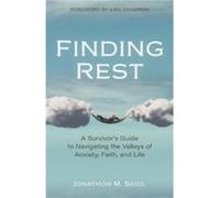 Finding Rest : A Survivor's Guide to Navigating the Valleys of Anxiety, Faith, and Life Jonathon Seidl , Foreword by Kirk Cameron (Auteur)