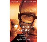 Finding Sanity: John Cade, Lithium and the Taming of Bipolar Disorder NEUF