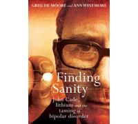 Finding Sanity: John Cade, Lithium and the Taming of Bipolar Disorder NEUF