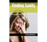 Finding Sanity: Practical Solutions for a Chaotic Life