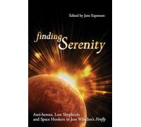 Finding Serenity: Anti-heroes, Lost Shepherds and Space Hookers in Joss Whedon's Firefly