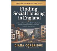 Finding Social Housing in England: An Honest, Plain-English Guide to Applications, Priority, Bidding, Evidence, Offers and Realistic Alternatives