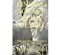 FINDING SOLACE IN THE DESERT: The Story Of Destiny Marie Abrams
