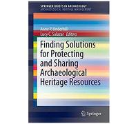 Finding Solutions For Protecting And Sharing Archaeological Heritage Resources