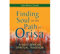 Finding Soul on the Path of Orisa: A West African Spiritual Tradition