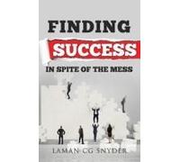 Finding Success In Spite Of The Mess