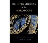 Finding Success in the Horoscope: The Slevin System of Horoscope Analysis