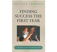 Finding Success the First Year: A Survivor's Guide for New Teachers Johnson, Matthew (Auteur)