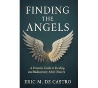 Finding The Angels: A Personal Guide to Healing and Rediscovery After Divorce