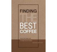FINDING THE BEST COFFEE: A Story that begins with 'a single sip of coffee'