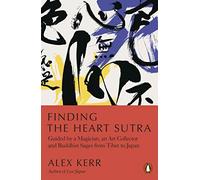 Finding the Heart Sutra: Guided by a Magician, an Art Collector and Buddhist Sages from Tibet to Japan