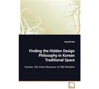 Finding the Hidden Design Philosophy in Korean Traditional Space Han, Sung Mi (Auteur)