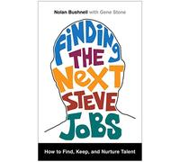 Finding the Next Steve Jobs: How to Find, Keep, and Nurture Talent