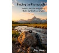 Finding the Photograph: Tools to Discover the Photo That's Right in Front of You