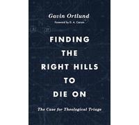 Finding the Right Hills to Die on: The Case for Theological Triage