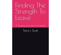Finding The Strength To Leave: A Journey from Fear to Freedom