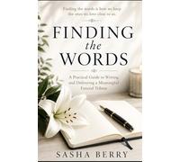 Finding The Words - A Sensitive, Practical Guide to Speaking at a Funeral