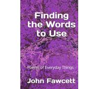 Finding the Words to Use: Poems of Everyday Things