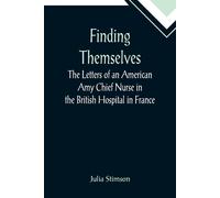 Finding Themselves The Letters Of An American Amy Chief Nurse In The British Hospital In France
