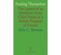Finding Themselves: The Letters of an American Army Chief Nurse in a British Hospital in France