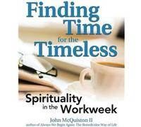Finding Time for the Timeless by John John McQuiston II McQuiston II John John McQuiston II McQuiston II (Auteur)