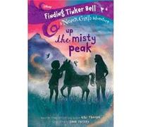 Finding Tinker Bell 4 Up the Misty Peak Disney The Never Girls by Kiki Thorpe & Illustrated by Jana Christy Kiki Thorpe Illustrated by Jana Christy (Auteur)