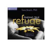 Finding True Refuge: Meditations For Difficult Times